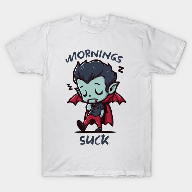 Mornings suck T-Shirt by Trendsdk